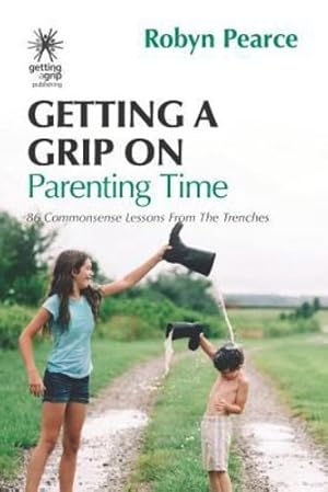 Bild des Verkufers fr Getting a Grip on Parenting Time: 86 commonsense lessons from the trenches by Pearce, Robyn [Paperback ] zum Verkauf von booksXpress