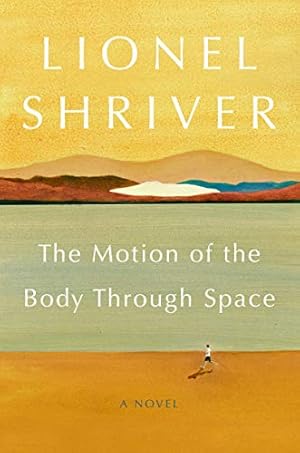 Seller image for The Motion of the Body Through Space: A Novel by Shriver, Lionel [Paperback ] for sale by booksXpress