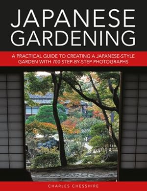 Image du vendeur pour Japanese Gardening: A Practical Guide to Creating a Japanese-style Garden with 700 Step-by-step Photographs by Chesshire, Charles [Hardcover ] mis en vente par booksXpress