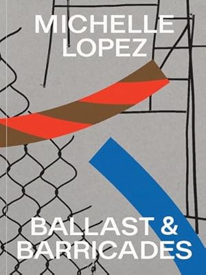 Seller image for Michelle Lopez: Ballast & Barricades by D'Souza, Aruna, Klein, Alex, Cruz, Joselina, Kline, Josh, Pfeiffer, Paul [Paperback ] for sale by booksXpress