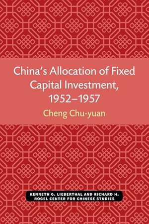 Imagen del vendedor de Chinaâ  s Allocation of Fixed Capital Investment, 1952â  1957 (Michigan Monographs In Chinese Studies) (Volume 17) by Cheng, Chu-yuan [Paperback ] a la venta por booksXpress