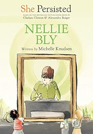 Immagine del venditore per She Persisted: Nellie Bly by Knudsen, Michelle, Clinton, Chelsea [Hardcover ] venduto da booksXpress