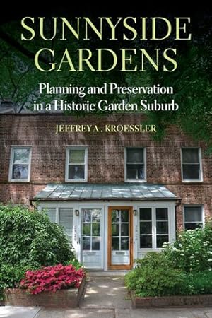 Bild des Verkufers fr Sunnyside Gardens: Planning and Preservation in a Historic Garden Suburb by Kroessler, Jeffrey A. [Paperback ] zum Verkauf von booksXpress