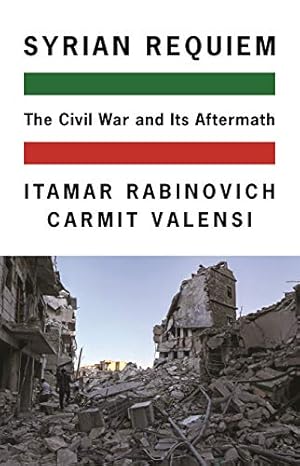 Seller image for Syrian Requiem: The Civil War and Its Aftermath by Rabinovich, Itamar, Valensi, Carmit [Hardcover ] for sale by booksXpress