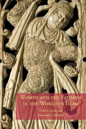 Immagine del venditore per Women and the Fatimids in the World of Islam by Cortese, Delia, Calderini, Simonetta [Paperback ] venduto da booksXpress