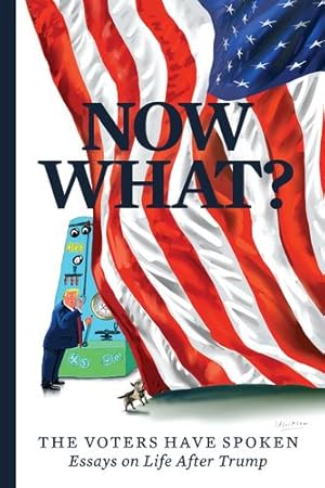 Immagine del venditore per Now What?: The Voters Have Spokenâ  Essays on Life After Trump by Curtis, Mary C., Buckley, Christopher, Ulriksen, Mark, Shannon, Angela Wright, Olbermann, Keith, Heilbrunn, Jacob, Walsh, Joan, Breton, Marcos, Jones, Stephen Mack, Hruska, Bronwen, Kettmann, Steve, Rayman, Will, Riggleman, Denver, Bro, Susan, Bryant, Howard, Sharpton, Al, Tucker, Cynthia, O'Malley, Nancy E., Clark, Wesley K., Tsai, Addie, Arquette, Rosanna, Scaramucci, Anthony, Ibish, Hussein, Alderson, Sandy, Renteria, Amanda, Arena, Bruce, McAuliffe, Terry, Salter, Stephanie, Sovern, Doug, Korach, Ken, O'Nan, Stewart, Cauvin, J-L, Baker, Dusty, Chahal, Kuji, Powell, Michael, Hitchens, Antonia, Cullen, Art, Lear, Sophia [Paperback ] venduto da booksXpress