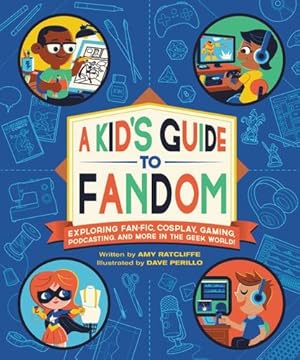 Seller image for A Kid's Guide to Fandom: Exploring Fan-Fic, Cosplay, Gaming, Podcasting, and More in the Geek World! by Ratcliffe, Amy [Paperback ] for sale by booksXpress