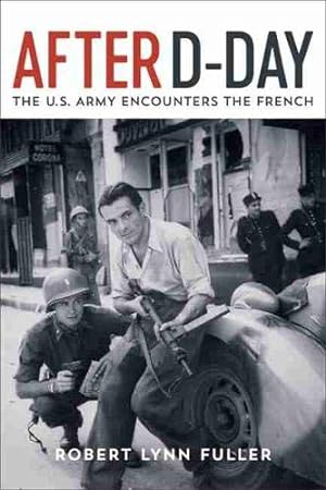 Seller image for After D-Day: The U.S. Army Encounters the French by Fuller, Robert Lynn [Hardcover ] for sale by booksXpress