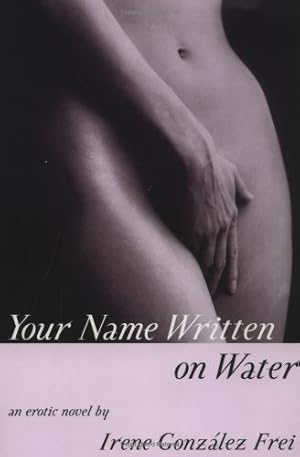 Imagen del vendedor de Your Name Written on Water: An Erotic Novel by Frei, Irene Gonzalez [Paperback ] a la venta por booksXpress