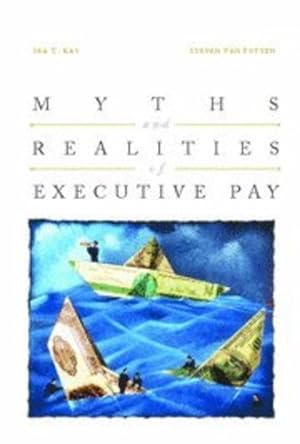 Image du vendeur pour Myths and Realities of Executive Pay by Kay, Ira, Van Putten, Steven [Hardcover ] mis en vente par booksXpress