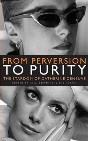 Seller image for From Perversion to Purity: The stardom of Catherine Deneuve [Paperback ] for sale by booksXpress