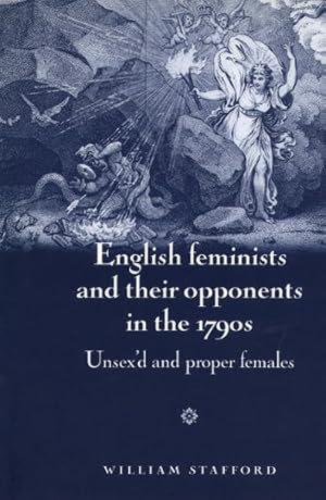 Seller image for English feminists and their opponents in the 1790s: Unsex'd and proper females by Stafford, William [Paperback ] for sale by booksXpress