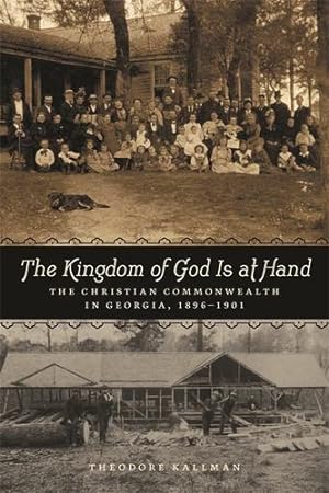 Image du vendeur pour Kingdom of God Is at Hand: The Christian Commonwealth in Georgia, 1896-1901 by Kallman, Theodore [Hardcover ] mis en vente par booksXpress