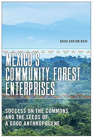 Imagen del vendedor de Mexicoâ  s Community Forest Enterprises: Success on the Commons and the Seeds of a Good Anthropocene by Bray, David Barton [Hardcover ] a la venta por booksXpress