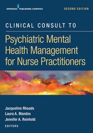 Seller image for Clinical Consult to Psychiatric Mental Health Management for Nurse Practitioners, Second Edition â" A Convenient, Practical, and Portable Guide of the Major DSM-5 Disorders by Rhoads PhD ACNP-BC ANP-C GNP CNL-C FAANP, Jacqueline, Mandos PharmD BCPP, Laura, Reinhold PharmD BCPS BCPP, Jennifer [Paperback ] for sale by booksXpress