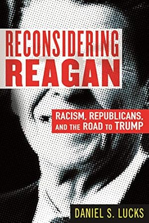 Seller image for Reconsidering Reagan: Racism, Republicans, and the Road to Trump by Lucks, Daniel [Paperback ] for sale by booksXpress