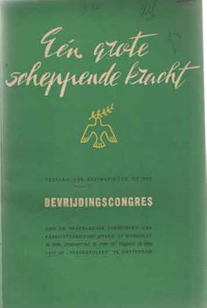 Één grote scheppende kracht. Verslag der besprekingen op het bevrijdingscongres van de Nederlands...