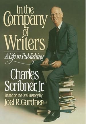 Seller image for In the Company of Writers: A Life in Publishing (based on the oral history of Joel R. Gardner) by Charles Scribner Jr., Joel R. Gardner [Hardcover ] for sale by booksXpress