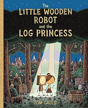 Seller image for The Little Wooden Robot and the Log Princess by Gauld, Tom [Hardcover ] for sale by booksXpress
