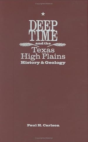 Image du vendeur pour Deep Time and the Texas High Plains: History and Geology (Grover E. Murray Studies in the American Southwest) by Carlson, Paul H. [Hardcover ] mis en vente par booksXpress