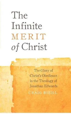 Immagine del venditore per The Infinite Merit of Christ: The Glory of Christ's Obedience in the Theology of Jonathan Edwards by Biehl, Craig [Paperback ] venduto da booksXpress