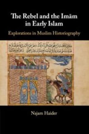 Seller image for The Rebel and the Imm in Early Islam: Explorations in Muslim Historiography by Haider, Najam [Paperback ] for sale by booksXpress