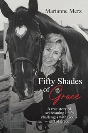 Imagen del vendedor de Fifty Shades of Grace: A true story of overcoming life's challenges with God's gift of grace by Merz, Marianne [Paperback ] a la venta por booksXpress