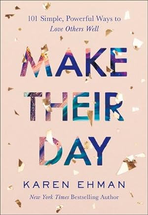 Seller image for Make Their Day: 101 Simple, Powerful Ways to Love Others Well by Ehman, Karen [Paperback ] for sale by booksXpress