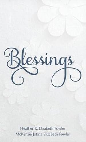 Bild des Verkufers fr Blessings: Recognizing a Year of Blessings from Your Savior by Fowler, Heather R Elizabeth, Fowler, McKenzie Jotina J [Hardcover ] zum Verkauf von booksXpress