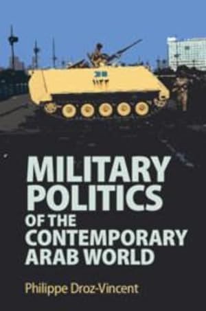 Seller image for Military Politics of the Contemporary Arab World by Droz-Vincent, Philippe [Paperback ] for sale by booksXpress