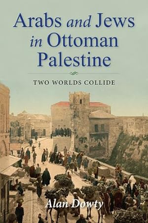 Bild des Verkufers fr Arabs and Jews in Ottoman Palestine: Two Worlds Collide (Perspectives on Israel Studies) by Dowty, Alan [Paperback ] zum Verkauf von booksXpress