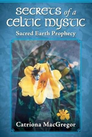 Image du vendeur pour Secrets of a Celtic Mystic: Sacred Earth Prophecy by MacGregor, Catriona [Paperback ] mis en vente par booksXpress