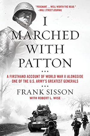 Seller image for I Marched with Patton: A Firsthand Account of World War II Alongside One of the U.S. Army's Greatest Generals by Sisson, Frank, Wise, Robert L. [Paperback ] for sale by booksXpress