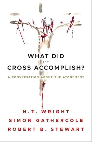 Imagen del vendedor de What Did the Cross Accomplish: A Conversation about the Atonement by Wright, N.T., Gathercole, Simon, Stewart, Robert B. [Paperback ] a la venta por booksXpress