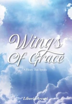 Imagen del vendedor de Wings Of Grace: A Heart That Speaks by Arcuri, Liboria [Hardcover ] a la venta por booksXpress