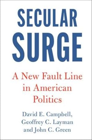 Imagen del vendedor de Secular Surge: A New Fault Line in American Politics (Cambridge Studies in Social Theory, Religion and Politics) by Campbell, David E., Layman, Geoffrey C., Green, John C. [Paperback ] a la venta por booksXpress