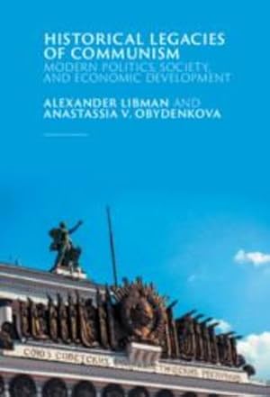 Seller image for Historical Legacies of Communism: Modern Politics, Society, and Economic Development by Libman, Alexander, Obydenkova, Anastassia V. [Hardcover ] for sale by booksXpress