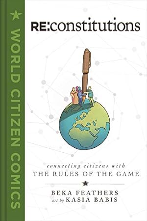 Seller image for Re: Constitutions: Connecting Citizens with the Rules of the Game (World Citizen Comics) by Feathers, Beka [Hardcover ] for sale by booksXpress