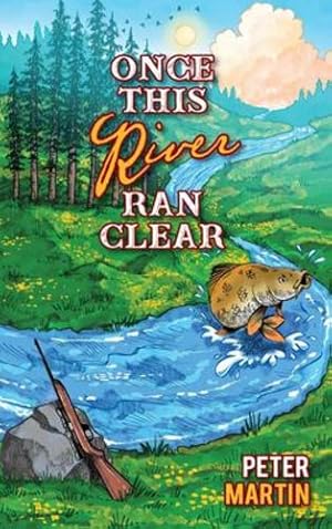 Bild des Verkufers fr Once This River Ran Clear by Martin, Peter [Hardcover ] zum Verkauf von booksXpress