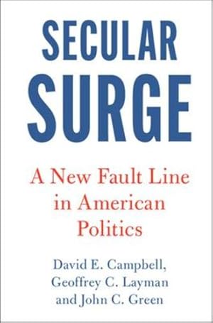 Imagen del vendedor de Secular Surge: A New Fault Line in American Politics (Cambridge Studies in Social Theory, Religion and Politics) by Campbell, David E., Layman, Geoffrey C., Green, John C. [Hardcover ] a la venta por booksXpress