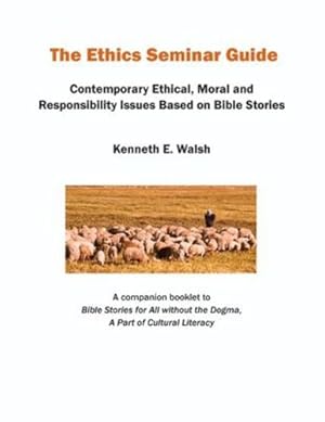 Seller image for The Ethics Seminar Guide: Contemporary Ethical, Moral and Responsibility Issues Based on Bible Stories by Walsh, Kenneth E [Paperback ] for sale by booksXpress
