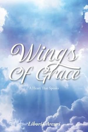 Imagen del vendedor de Wings Of Grace: A Heart That Speaks by Arcuri, Liboria [Paperback ] a la venta por booksXpress