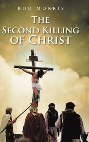 Seller image for The Second Killing of Christ by Morris, Rod [Hardcover ] for sale by booksXpress