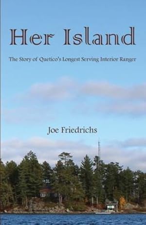 Seller image for Her Island: The Story of Quetico's Longest Serving Interior Ranger by Friedrichs, Joe [Paperback ] for sale by booksXpress