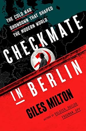 Seller image for Checkmate in Berlin: The Cold War Showdown That Shaped the Modern World by Milton, Giles [Hardcover ] for sale by booksXpress