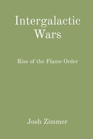 Immagine del venditore per Intergalactic Wars: Rise of the Flame Order by Zimmer, Josh [Paperback ] venduto da booksXpress