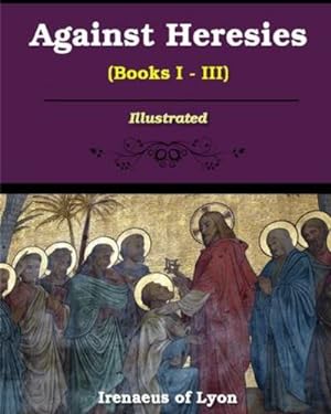 Bild des Verkufers fr Against Heresies (Books I-III) by Lyons, Irenaeus Of [Paperback ] zum Verkauf von booksXpress