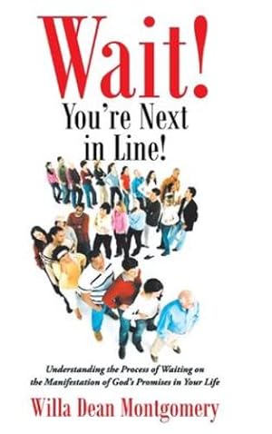 Image du vendeur pour Wait! You're Next in Line!: Understanding the Process of Waiting on the Manifestation of God's Promises in Your Life by Montgomery, Willa Dean [Hardcover ] mis en vente par booksXpress