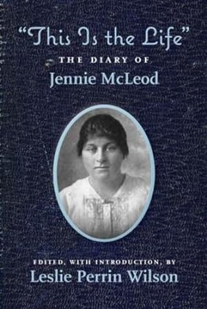 Immagine del venditore per "This Is the Life" The Diary of Jennie McLeod by Perrin Wilson, Leslie [Paperback ] venduto da booksXpress