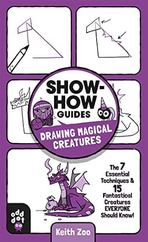 Seller image for Show-How Guides: Drawing Magical Creatures: The 7 Essential Techniques & 15 Fantastical Creatures Everyone Should Know! by Zoo, Keith [Paperback ] for sale by booksXpress
